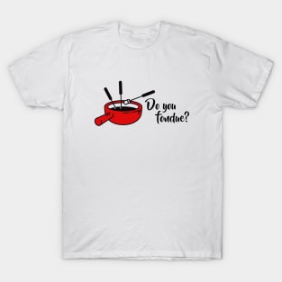 Do you fondue? T-Shirt